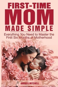 Enlarge image Cover: First-Time Mom Made Simple - Empowerment Driven LLC