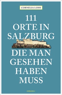 Abbildung von: 111 Orte in Salzburg, die man gesehen haben muss - Emons Verlag