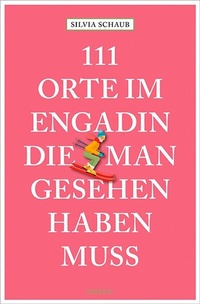 Abbildung von: 111 Orte im Engadin, die man gesehen haben muss - Emons Verlag