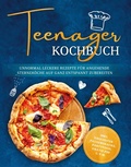 Cover: Teenager Kochbuch: Unnormal leckere Rezepte f&uuml;r angehende Sternek&ouml;che auf ganz entspannt zubereiten - inkl. exquisiter Pausensnacks, Partyfood, gratis PDF u.v.m. - Edition Dreiblatt