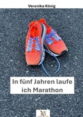 Cover: In f&uuml;nf Jahren laufe ich Marathon - epubli