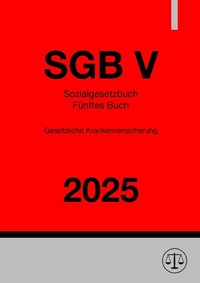 Abbildung von: Sozialgesetzbuch - Fu¨nftes Buch - Gesetzliche Krankenversicherung - SGB V 2025 - epubli