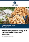 Cover: Metallsequestrierung mit landwirtschaftlichen Abfaellen - Verlag Unser Wissen