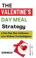 Cover: The Valentine's Day Meal Strategy: A Diet Plan that Celebrates Love without Overindulgence - S. Jamie