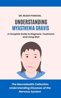 Abbildung von: Understanding Myasthenia Gravis: A Complete Guide to Diagnosis, Treatment, and Living Well (The NeuroHealth Collection: Understanding Diseases of the Nervous System, #15) - DrMedHealth