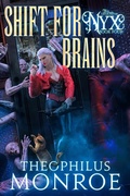Cover: Shift for Brains (The Legend of Nyx, #4) - Theophilus Monroe