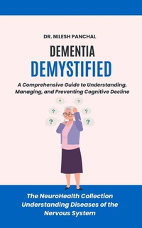 Abbildung von: Dementia Demystified: A Comprehensive Guide to Understanding, Managing, and Preventing Cognitive Decline (The NeuroHealth Collection: Understanding Diseases of the Nervous System, #16) - DrMedHealth