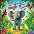 Cover: Ella and the Jungle Race (Ella the Elephant, #2) - MARIA MILLER