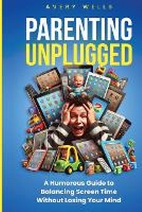 Abbildung von: Parenting Unplugged - Enlighten Press, LLC