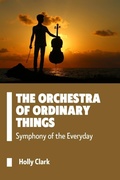 Cover: The Orchestra of Ordinary Things - Holly Clark