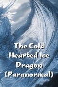 Cover: The Cold Hearted Ice Dragon (Paranormal) - Olivia Harris