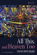 Cover: All This, and Heaven Too - Wipf and Stock Publishers