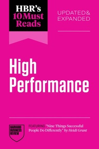 Abbildung von: HBR's 10 Must Reads on High Performance, Updated and Expanded (featuring "Nine Things Successful People Do Differently" by Heidi Grant) - Harvard Business Review Press