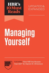 Enlarge image Cover: HBR's 10 Must Reads on Managing Yourself, Updated and Expanded (featuring "How Will You Measure Your Life?" by Clayton M. Christensen) - Harvard Business Review Press