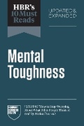 Cover: HBR's 10 Must Reads on Mental Toughness, Updated and Expanded (featuring "How to Stop Worrying About What Other People Think of You" by Michael Gervais) - Harvard Business Review Press