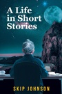Cover: A Life in Short Stories - Fulton Books, Inc.