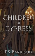 Cover: Children of Cypress (The Life & Death Cycle, #5) - E.S. Barrison