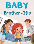Cover: Baby Brother-Itis - Baby Brother-Itis Publishing