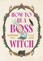 Cover: How to Be a Boss Witch - Welbeck