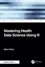 Cover: Mastering Health Data Science Using R - Chapman and Hall