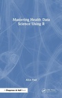 Cover: Mastering Health Data Science Using R - Chapman & Hall/CRC