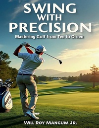 Abbildung von: Swing with Precision Mastering Golf from Green to Tee - Lulu.com