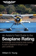 Cover: An Aviator's Field Guide to the Seaplane Rating - Aviation Supplies & Academics
