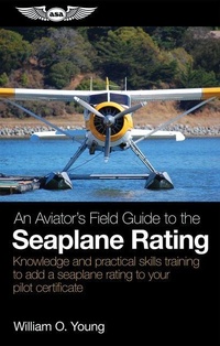 Enlarge image Cover: An Aviator's Field Guide to the Seaplane Rating - Aviation Supplies & Academics
