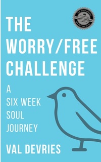 Abbildung von: The Worry/Free Challenge: A Six Week Soul Journey - Val deVries
