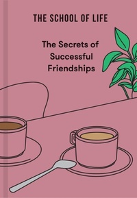 Abbildung von: The Secrets of Successful Friendships - The School of Life Press