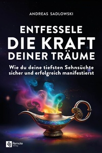 Abbildung von: Entfessele die Kraft deiner Träume - Remote Verlag