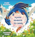 Cover: Ignis Wants to Sing - RINCE & PRINCESS PUBLISHING, LLC