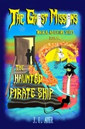 Cover: The Haunted Pirate Ship (The Ghost Missions Magical Adventure Series, #2) - J. E. Ayer