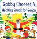 Cover: Gabby Chooses A Healthy Snack For Santa - Boundless Butterfly Press