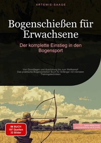 Abbildung von: Bogenschießen für Erwachsene: Der komplette Einstieg in den Bogensport - Saage Books