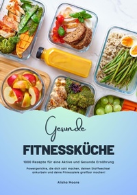 Abbildung von: Gesunde Fitnessküche: 1000 Rezepte für eine Aktive und Gesunde Ernährung (Powergerichte, die dich satt machen, deinen Stoffwechsel ankurbeln und deine Fitnessziele greifbar machen!) - tredition GmbH
