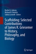 Cover: Scaffolding: Selected Contributions of James R. Griesemer to History, Philosophy, and Biology - Springer