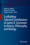 Bild: Scaffolding: Selected Contributions of James R. Griesemer to History, Philosophy, and Biology - Springer