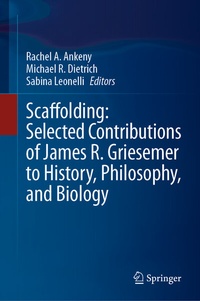 Bild: Scaffolding: Selected Contributions of James R. Griesemer to History, Philosophy, and Biology - Springer