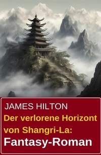 Abbildung von: Der verlorene Horizont von Shangri-La: Fantasy-Roman - Uksak E-Books
