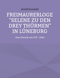 Cover: Freimaurerloge "Selene zu den drey Th&uuml;rmen" in L&uuml;neburg - BoD - Books on Demand