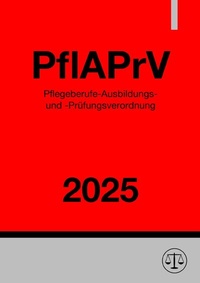 Abbildung von: Pflegeberufe-Ausbildungs- und -Prüfungsverordnung - PflAPrV 2025 - epubli
