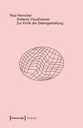 Cover: Anderes Visualisieren - Zur Kritik der Datengestaltung - transcript