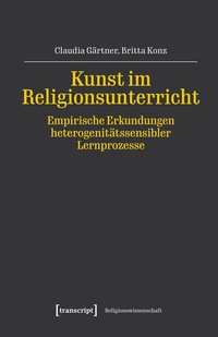 Abbildung von: Kunst im Religionsunterricht - Empirische Erkundungen heterogenitätssensibler Lernprozesse - transcript