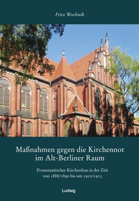 Abbildung von: Maßnahmen gegen die Kirchennot im Alt-Berliner Raum. Protestantischer Kirchenbau in der Zeit von 1888/1890 bis um 1910/1913. - Verlag Ludwig