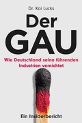 Cover: Der GAU: wie Deutschland seine f&uuml;hrenden Industrien vernichtet - ein Insiderbericht - Multimedia Industrieverlag