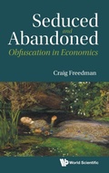 Cover: Seduced And Abandoned: Obfuscation In Economics - World Scientific Publishing Co Pte Ltd