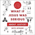 Cover: What If Jesus Was Serious about Justice? - Christianaudio
