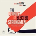 Cover: The Origins of Elected Strongmen - HighBridge Audio