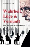 Bild: Wahrheit, Luege & Vernunft - UEber die Macht der Manipulation - Hermann Selchow
